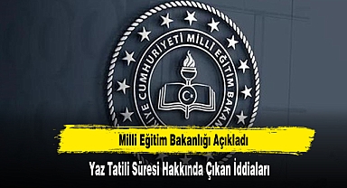 MEB Yaz Tatili Süresi Hakkında Çıkan İddiaları Açıkladı