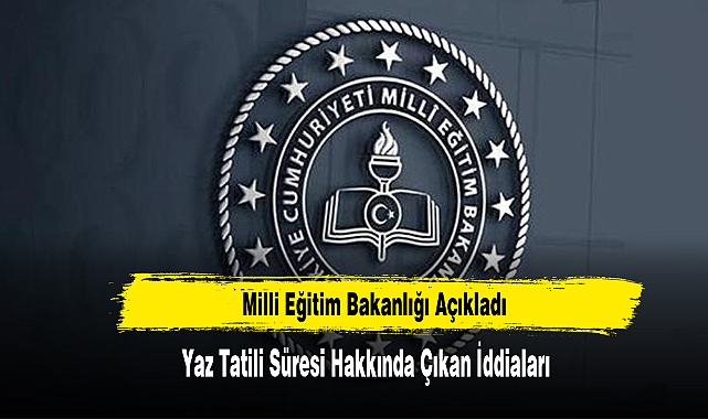 MEB Yaz Tatili Süresi Hakkında Çıkan İddiaları Açıkladı