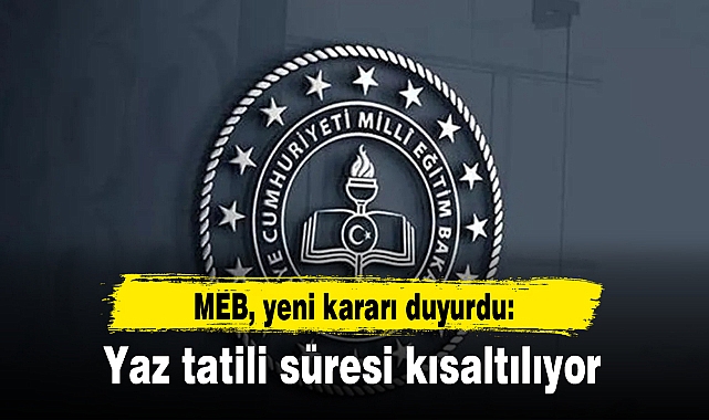 MEB, yeni kararı duyurdu: Yaz tatili süresi kısaltılıyor