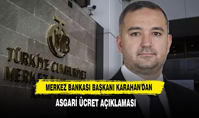 Merkez Bankası Başkanı Karahan'dan Asgari Ücret Açıklaması