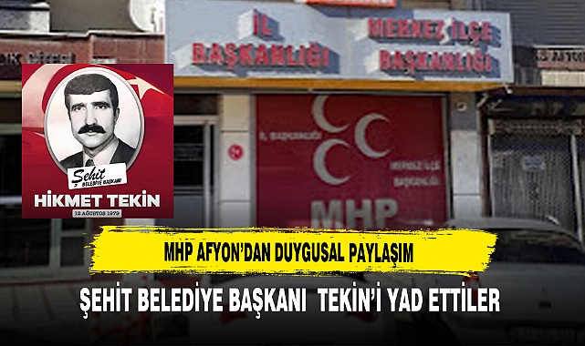 MHP Afyon’dan Duygusal Paylaşım Şehit Belediye Başkanı  Tekin’i Yad Ettiler