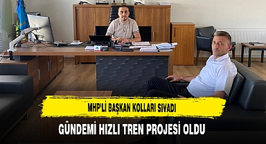 MHP’li Başkan Kolları Sıvadı Gündemi Hızlı Tren Projesi Oldu