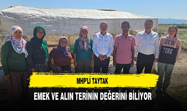 MHP'li Taytak Emek ve Alın Terinin Değerini Biliyor