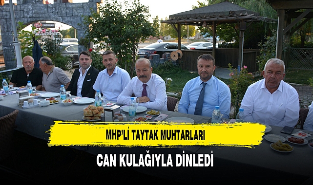 MHP’li Taytak Muhtarları Can Kulağıyla Dinledi