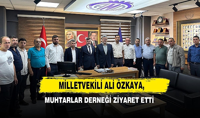 Milletvekili Ali Özkaya, Muhtarlar Derneği Ziyaret Etti