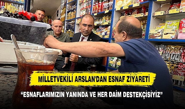 Milletvekili Arslan'dan Esnaf Ziyareti
