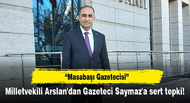 Milletvekili Arslan'dan Gazeteci Saymaz'a sert tepki!