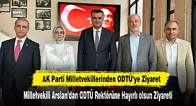 Milletvekili Arslan’dan ODTÜ Rektörüne Hayırlı Olsun Ziyareti