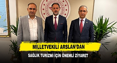 Milletvekili Arslan'dan Sağlık Turizmi İçin Önemli Ziyaret