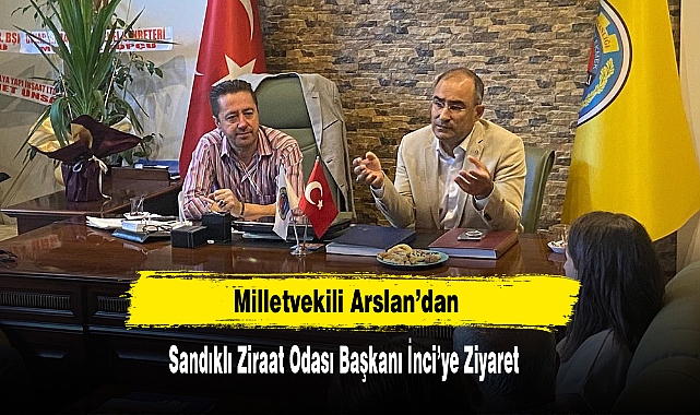 Milletvekili Arslan’dan Sandıklı Ziraat Odası Başkanı İnci’ye Ziyaret