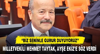 MİLLETVEKİLİ MEHMET TAYTAK, AYŞE EKİZ'E SÖZ VERDİ
