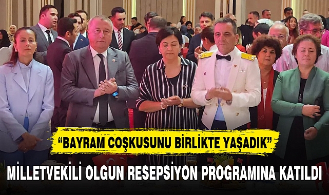 MİLLETVEKİLİ OLGUN RESEPSİYON PROGRAMINA KATILDI
