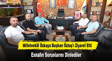 Milletvekili Özkaya Başkan Öztaş’ı Ziyaret Etti