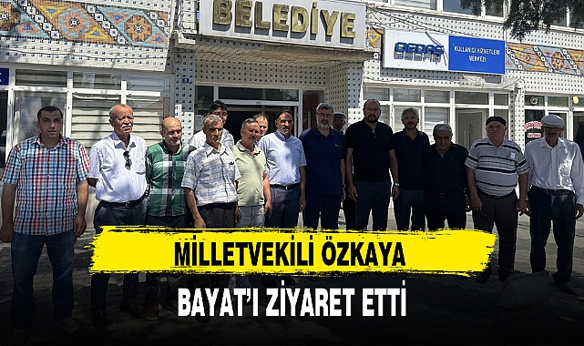 MİLLETVEKİLİ ÖZKAYA BAYAT'I ZİYARET ETTİ