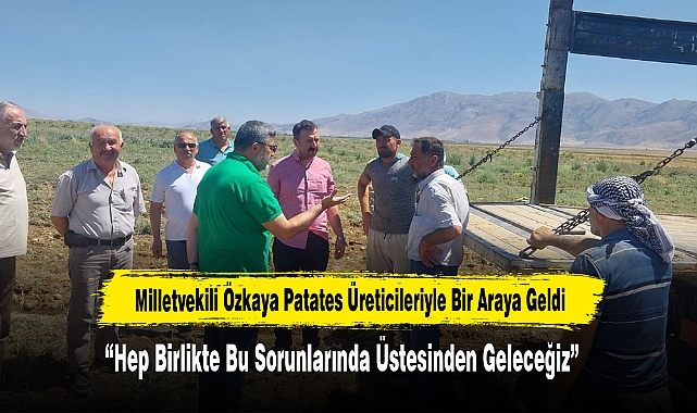 Milletvekili Özkaya Patates Üreticileriyle Bir Araya Geldi