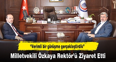 Milletvekili Özkaya Rektör’ü Ziyaret Etti