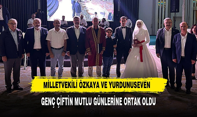 Milletvekili Özkaya Ve Yurdunuseven  Genç Çiftin Mutlu Günlerine Ortak Oldu