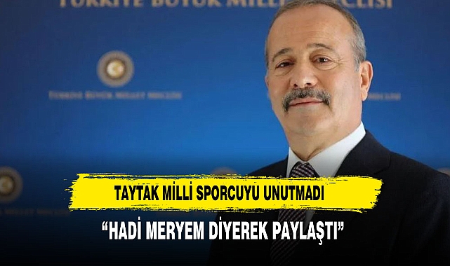 Milletvekili Taytak'tan Milli Sporcu Meryem Betül Çavdar'a Destek: "Haydi Meryem!"