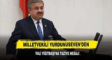 Milletvekili Yurdunuseven’den Vali Yiğitbaşı’na Taziye Mesajı