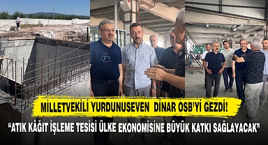 Milletvekili Yurdunuseven Dinar OSB'yi Gezdi!