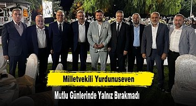 Milletvekili Yurdunuseven Mutlu Günlerinde Yalnız Bırakmadı