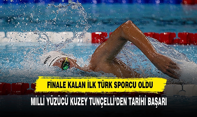 MİLLİ YÜZÜCÜ KUZEY TUNÇELLİ’DEN TARİHİ BAŞARI