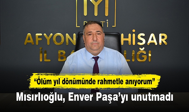 Mısırlıoğlu Enver Paşa’yı unutmadı