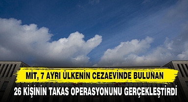 MİT, 7 Ayrı Ülkenin Cezaevinde Bulunan 26 Kişinin Takas Operasyonunu Gerçekleştirdi