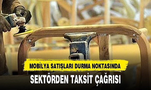 MOBİLYA SATIŞLARI DURMA NOKTASINDA