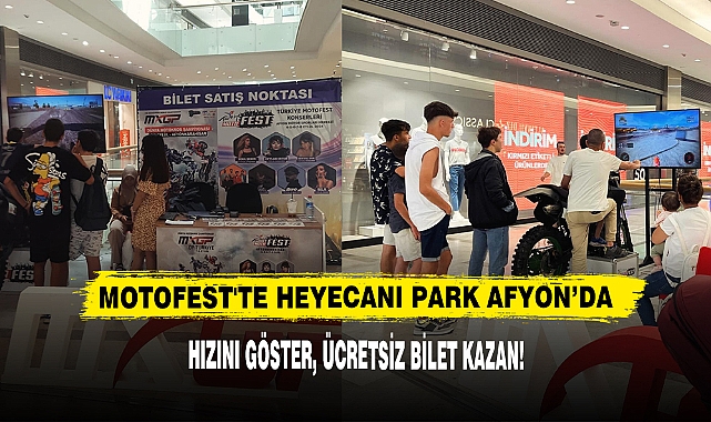 Motofest'te Heyecanı Park Afyon'da Hızını Göster, Ücretsiz Bilet Kazan!