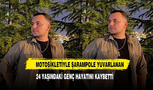 Motosikletiyle Şarampole Yuvarlanan 24 Yaşındaki Genç Hayatını Kaybetti