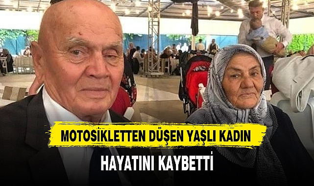MOTOSİKLETTEN DÜŞEN YAŞLI KADIN HAYATINI KAYBETTİ
