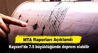 MTA Raporları Açıklandı: Kayseri'de 7.5 büyüklüğünde deprem olabilir