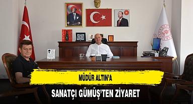 Müdür Altın’a Sanatçı Gümüş’ten Ziyaret