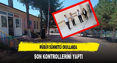 Müdür Sünnetci Okullarda Son Kontrollerini Yaptı