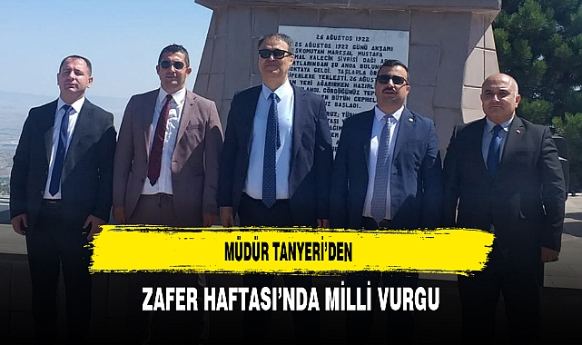 Müdür Tanyeri’den Zafer Haftası’nda Milli Vurgu