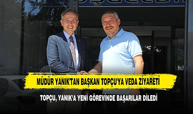 Müdür Yanık'tan Başkan Topçu'ya Veda Ziyareti