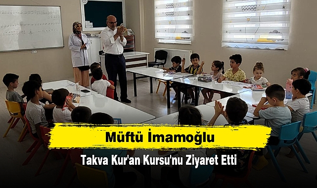 Müftü İmamoğlu, Takva Kur'an Kursu'nu Ziyaret Etti