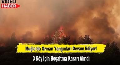 Muğla'da Orman Yangınları Devam Ediyor: 3 Köy İçin Boşaltma Kararı Alındı