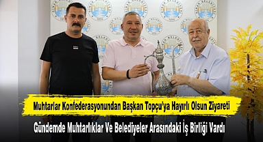 Muhtarlar Konfederasyonundan Başkan Topçu’ya Hayırlı Olsun Ziyareti