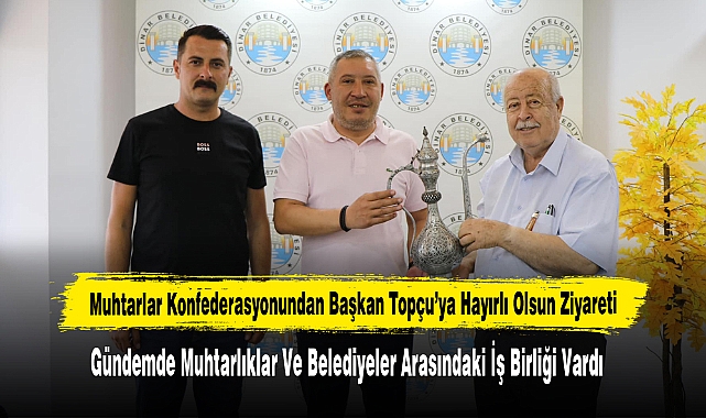 Muhtarlar Konfederasyonundan Başkan Topçu’ya Hayırlı Olsun Ziyareti