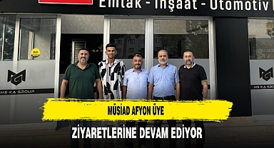 MÜSİAD Afyon Üye Ziyaretlerine Devam Ediyor