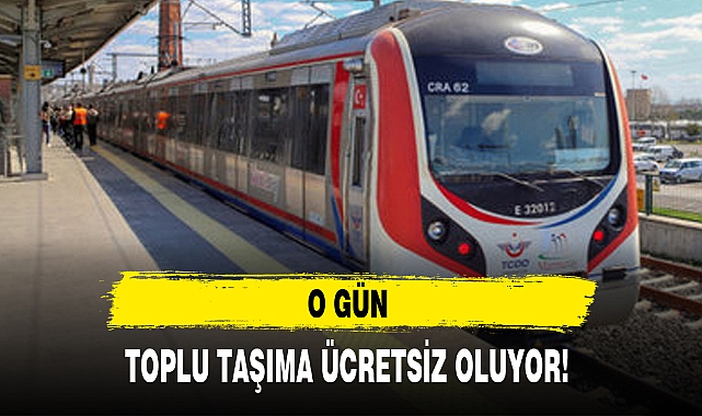 O GÜN TOPLU TAŞIMA ÜCRETSİZ OLUYOR!