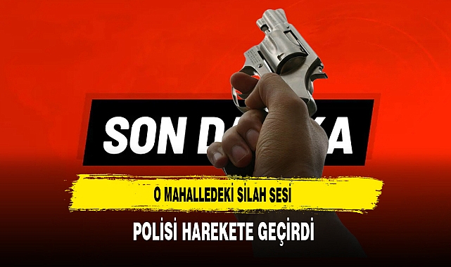 O Mahalledeki Silah Sesi Polisi Harekete Geçirdi
