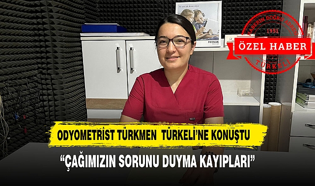 Odyometrist Türkmen :"Çağımızın  sorunu duyma kayıpları"