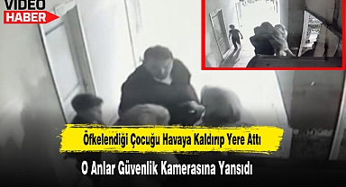 Öfkelendiği Çocuğu Havaya Kaldırıp Yere Attı