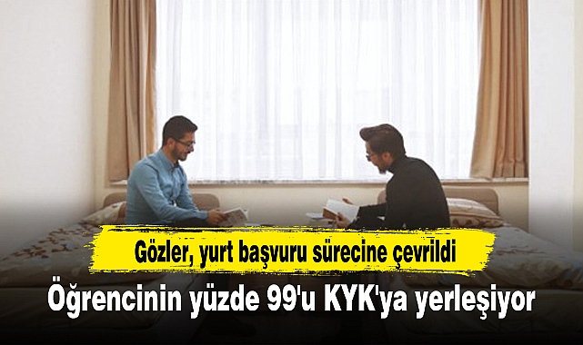 Öğrencinin yüzde 99'u KYK'ya yerleşiyor