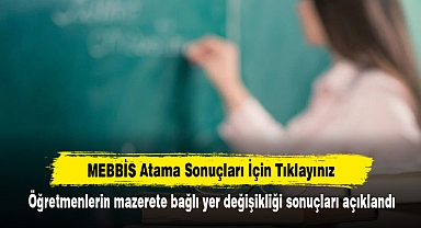 Öğretmenlerin mazerete bağlı yer değişikliği sonuçları açıklandı