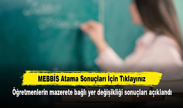 Öğretmenlerin mazerete bağlı yer değişikliği sonuçları açıklandı
