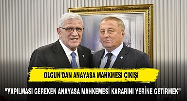 OLGUN’DAN ANAYASA MAHKMESİ ÇIKIŞI
